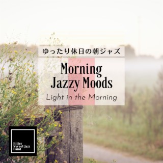 Morning Jazzy Moods:ゆったり休日の朝ジャズ - Light in the Morning