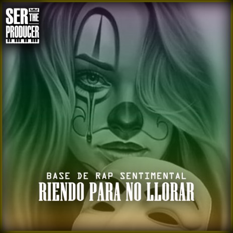 Base de Rap Sentimental Riendo para No Llorar ft. Ser The Producer | Boomplay Music