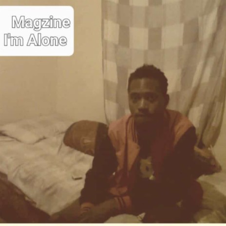 I'm Alone ft. Magzine | Boomplay Music