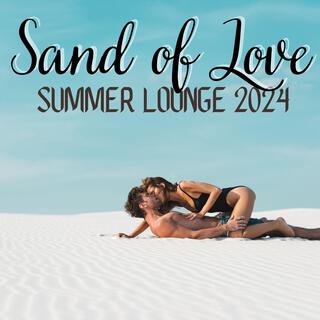 Sand of Love: Summer Lounge 2024, Chill Vibes & Ibiza Deep House