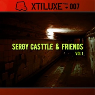 Xtiluxe Records 007 (Sergy Casttle & Friends VOL 1)
