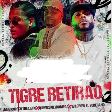 Tigre Retirao ft. Quimico Ultra Mega & Musicologo The Libro | Boomplay Music