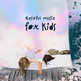 Restful Music for Kids: Mindfulness for Kids, Meditation and Focus, Better Sleep, Calming Music to Relieve Stress and Anxiety