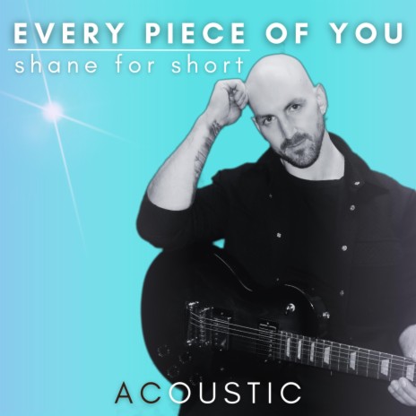 Every Piece Of You (Acoustic Version) | Boomplay Music