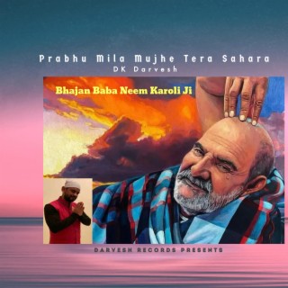 Bhajan Baba Neem Karoli Ji | DK Darvesh | Prabhu Mila Tera Sahara