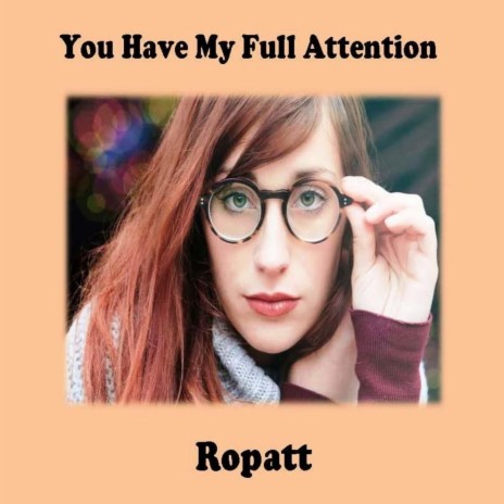 You Have My Full Attention | Boomplay Music