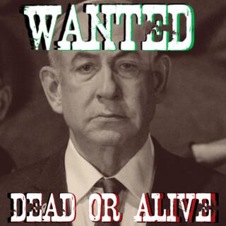 WANTED DEAD OR ALIVE: BIBI NETANYAHU lyrics | Boomplay Music