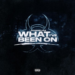 What I've Been On lyrics | Boomplay Music