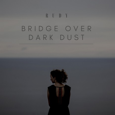 Bridge Over Dark Dust | Boomplay Music