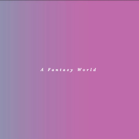 A Fantasy World | Boomplay Music