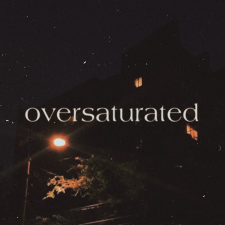 Oversaturated | Boomplay Music