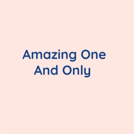 Amazing One And Only | Boomplay Music