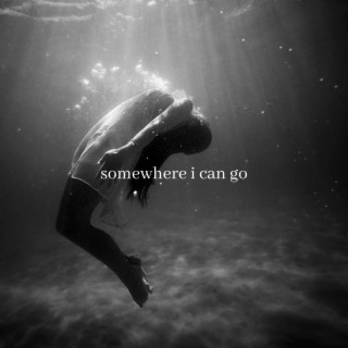 Somewhere I can go