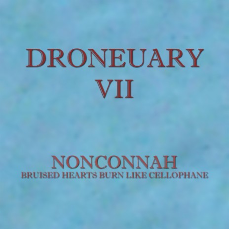 Droneuary VII - Bruised Hearts Burn Like Cellophane | Boomplay Music