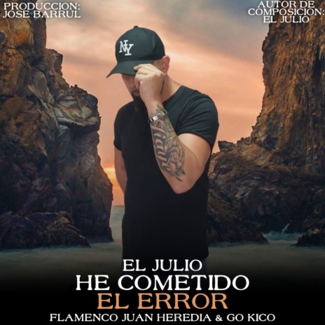 He Cometido el Error ft. Flamenco Juan Heredia & El Julio | Boomplay Music