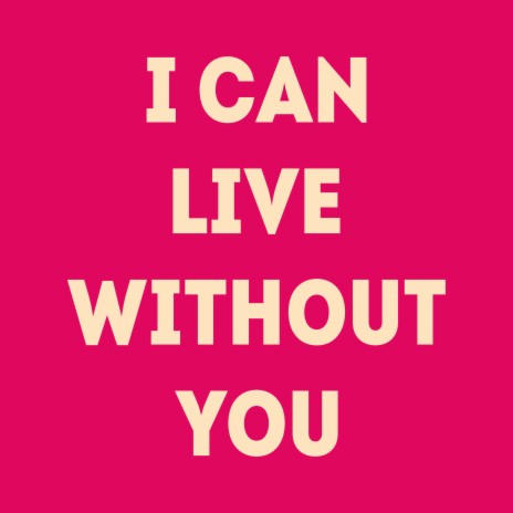 I Can Live Without You | Boomplay Music