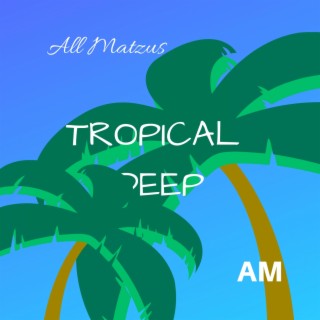 Tropical Deep