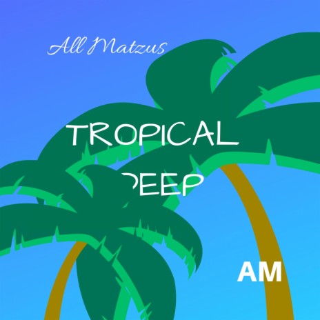 Tropical Deep | Boomplay Music