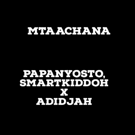 Mtaachana ft. SmartKiddoh & Adidjah | Boomplay Music