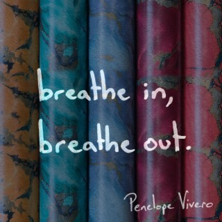 breathe in, breathe out.