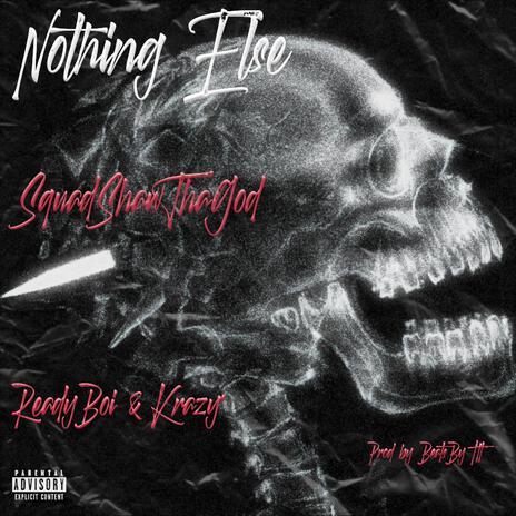 Nothing Else ft. SquadShawThaGod & Ready Boi | Boomplay Music