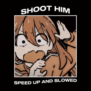 SHOOT HIM - REMIX SLOWED AND SPEED UP