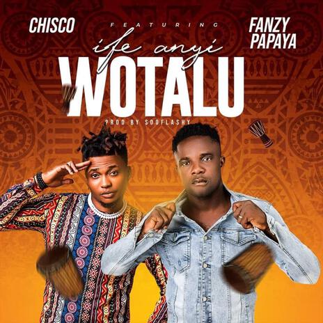 Ife anyi wotalu ft. Fanzy Papaya | Boomplay Music