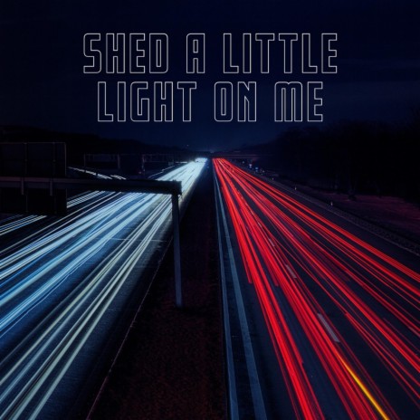 Shed A Little Light On Me | Boomplay Music