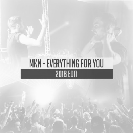 Everything For You (2018 Edit)