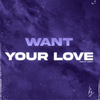 Want Your Love lyrics | Boomplay Music