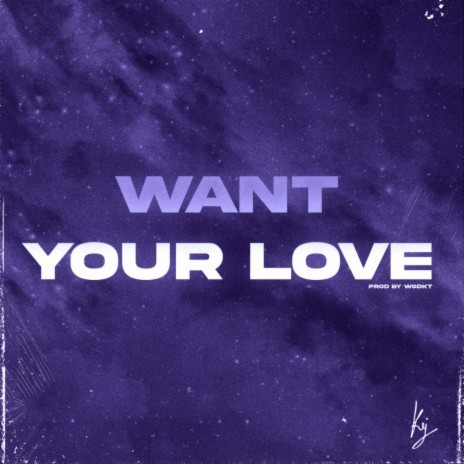 Want Your Love | Boomplay Music