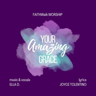 Your Amazing Grace ft. FAITHWalk WORSHIP & Ella D. lyrics | Boomplay Music