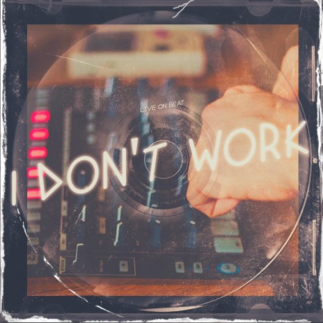 I Don't Work | Boomplay Music