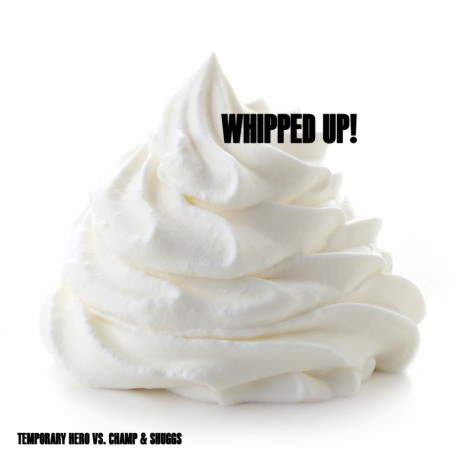 WHIPPED UP! (Temporary Hero Continuous DJ Mix) ft. Champ & Shuggs