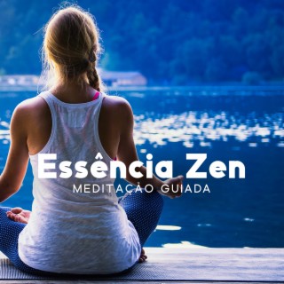 Essência Zen: Meditação Guiada – Relaxar, Desacelerar A Actividade Cerebral E Acalmar A Ansiedade