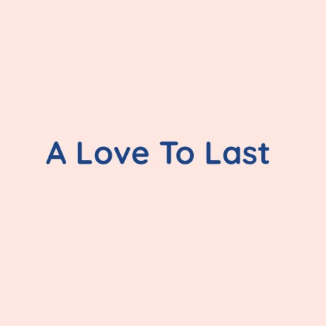 A Love To Last | Boomplay Music