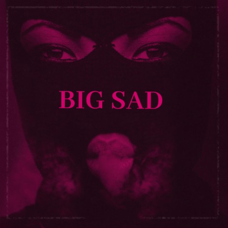 Big Sad | Boomplay Music