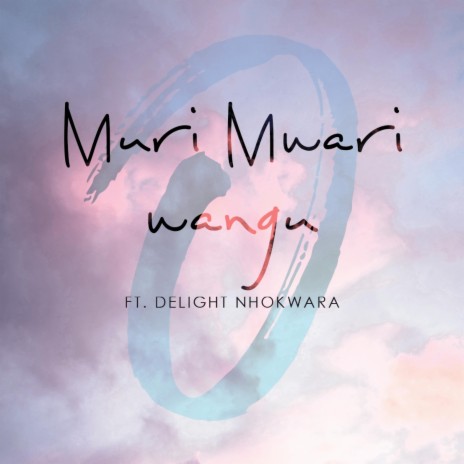 Muri Mwari Wangu ft. Delight Nhokwara