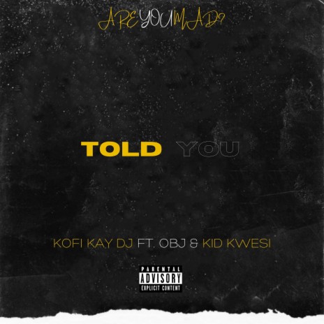 Told You ft. Obj & Kid Kwesi | Boomplay Music