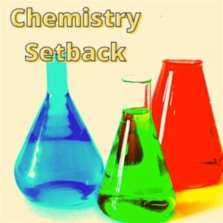 Chemistry Setback