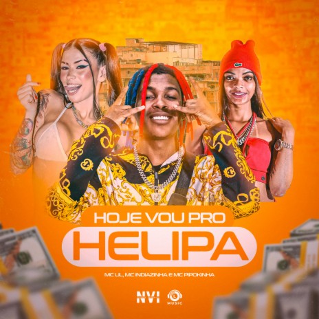 Hoje Vou pro Helipa ft. MC Indiazinha, MC Pipokinha & DJ Lil Beats | Boomplay Music