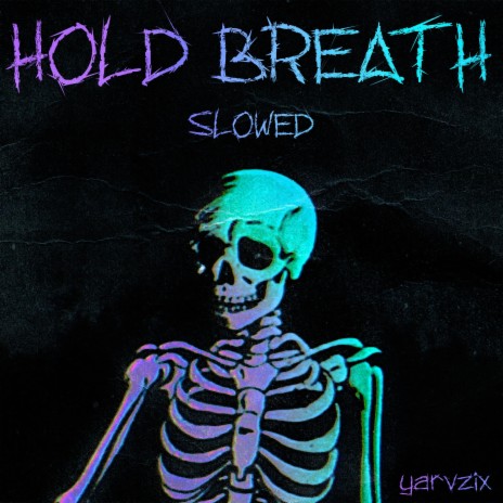 HOLD BREATH (Slowed)