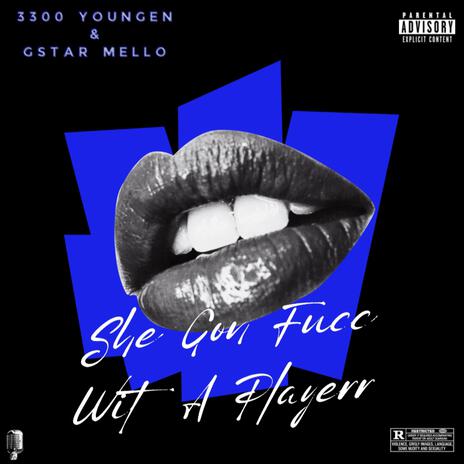 She Gon Fucc Wit A Playerr ft. Gstar mello | Boomplay Music