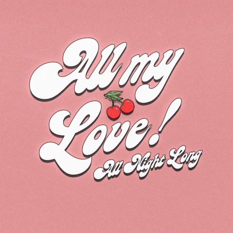 All My Love (All Night Long) | Boomplay Music