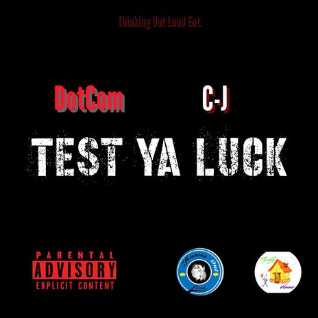 Test Ya Luck ft. C-J | Boomplay Music