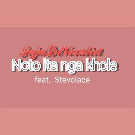 Noto Ita Nga Khole ft. Stevolace | Boomplay Music