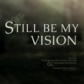 Still Be My Vision ft. Karly Collins, Dayde Collins & Solomon Reynolds lyrics | Boomplay Music