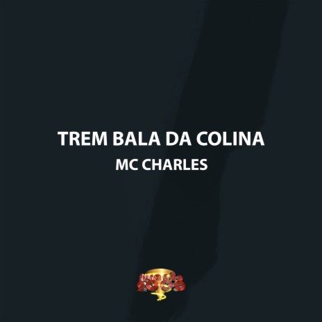 Trem Bala da Colina ft. Mc Charles | Boomplay Music