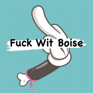 Fuck Wit Boise