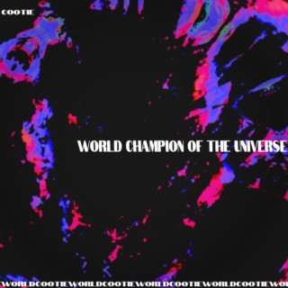 World Champion Of The Universe